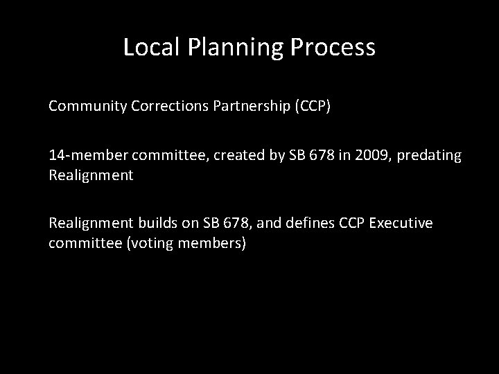Local Planning Process Community Corrections Partnership (CCP) 14 -member committee, created by SB 678