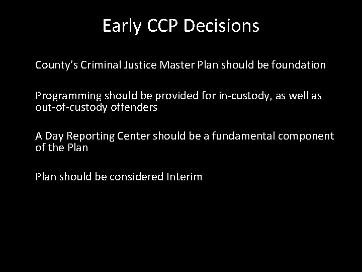 Early CCP Decisions County’s Criminal Justice Master Plan should be foundation Programming should be