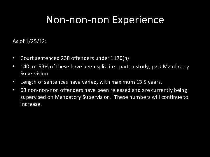 Non-non Experience As of 1/25/12: • Court sentenced 238 offenders under 1170(h) • 140,