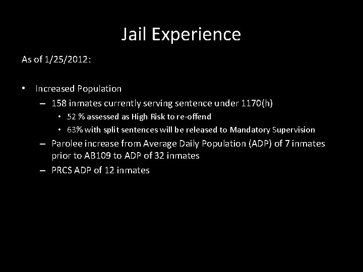 Jail Experience As of 1/25/2012: • Increased Population – 158 inmates currently serving sentence