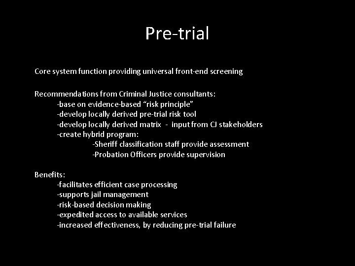 Pre-trial Core system function providing universal front-end screening Recommendations from Criminal Justice consultants: -base