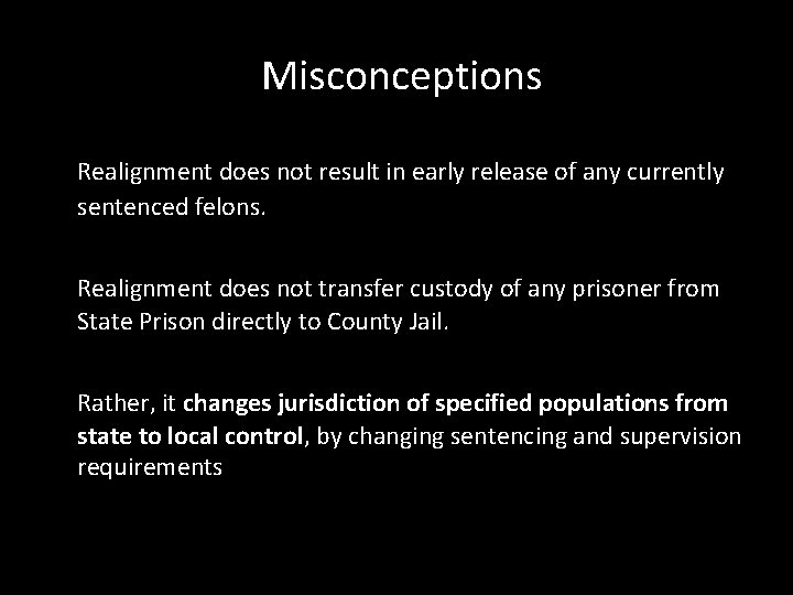 Misconceptions Realignment does not result in early release of any currently sentenced felons. Realignment