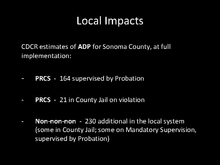 Local Impacts CDCR estimates of ADP for Sonoma County, at full implementation: - PRCS
