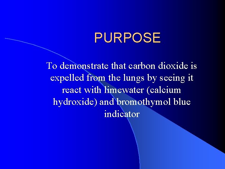 PURPOSE To demonstrate that carbon dioxide is expelled from the lungs by seeing it