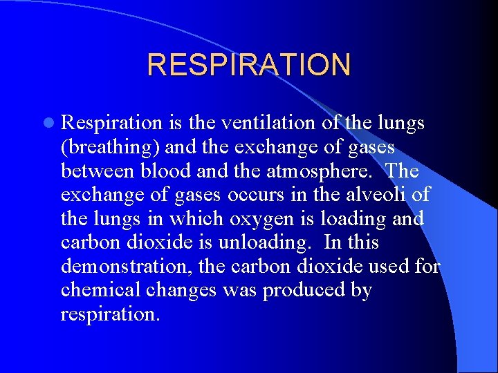 RESPIRATION l Respiration is the ventilation of the lungs (breathing) and the exchange of