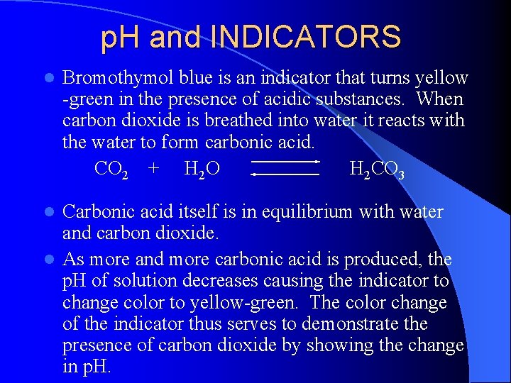p. H and INDICATORS l Bromothymol blue is an indicator that turns yellow -green