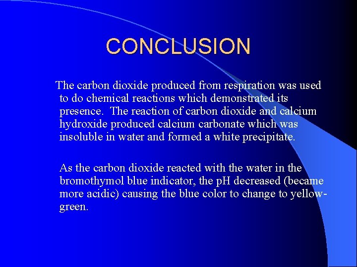 CONCLUSION The carbon dioxide produced from respiration was used to do chemical reactions which