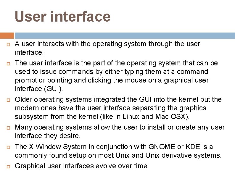 User interface A user interacts with the operating system through the user interface. The