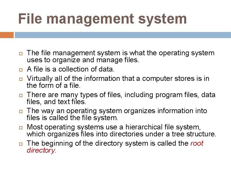 File management system The file management system is what the operating system uses to