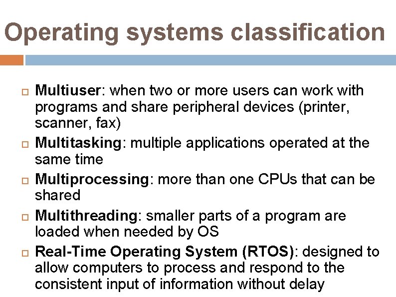 Operating systems classification Multiuser: when two or more users can work with programs and