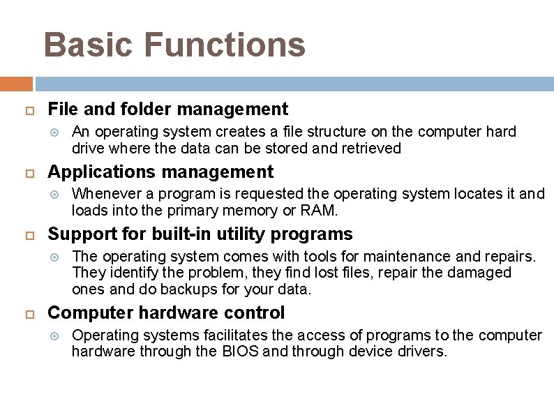 Basic Functions File and folder management Applications management Whenever a program is requested the