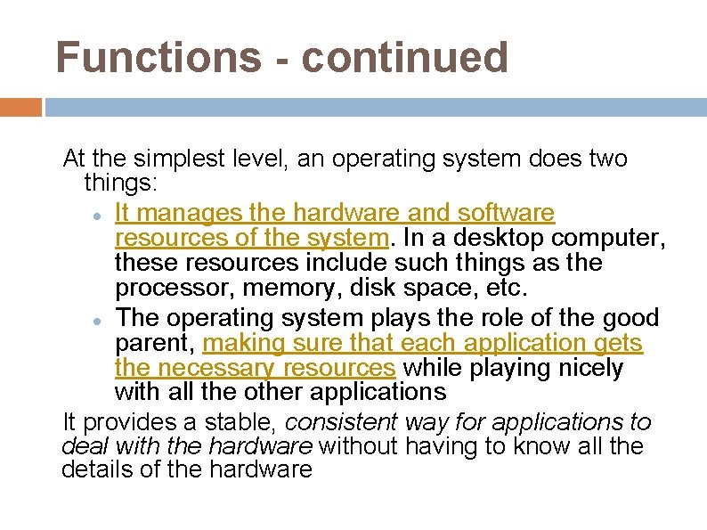 Functions - continued At the simplest level, an operating system does two things: It