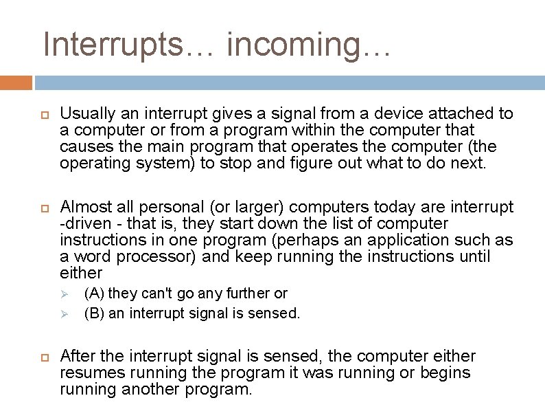 Interrupts… incoming… Usually an interrupt gives a signal from a device attached to a
