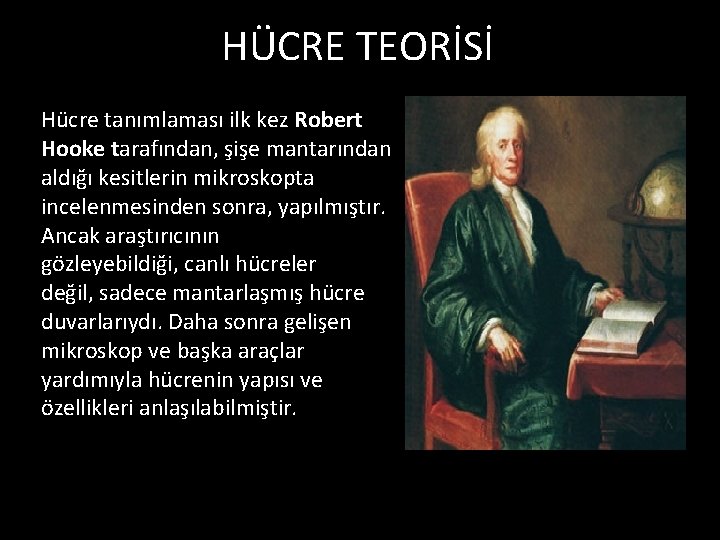 HÜCRE TEORİSİ Hücre tanımlaması ilk kez Robert Hooke tarafından, şişe mantarından aldığı kesitlerin mikroskopta