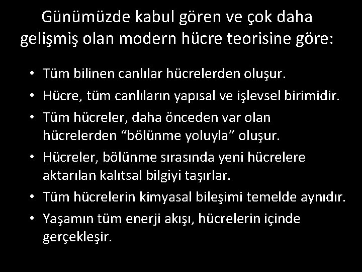 Günümüzde kabul gören ve çok daha gelişmiş olan modern hücre teorisine göre: • Tüm