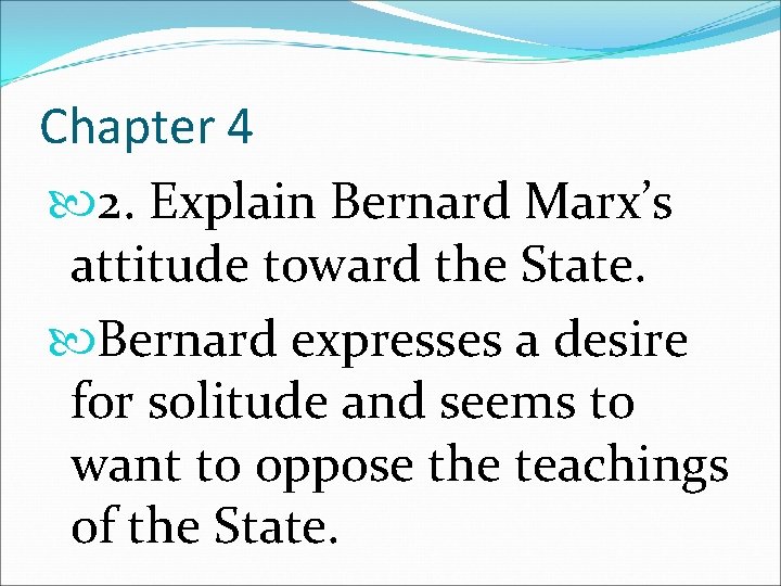 Chapter 4 2. Explain Bernard Marx’s attitude toward the State. Bernard expresses a desire