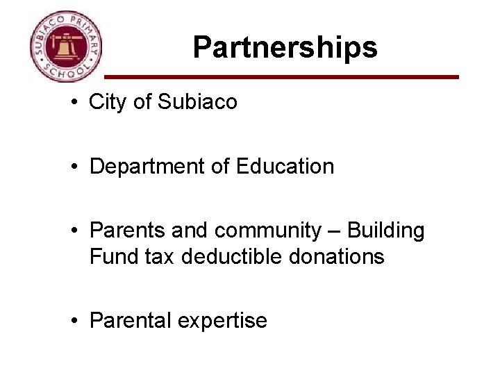 Partnerships • City of Subiaco • Department of Education • Parents and community –
