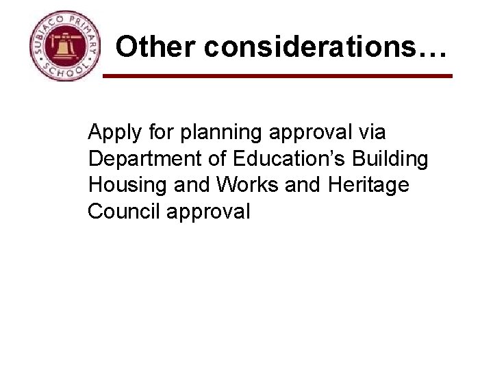 Other considerations… Apply for planning approval via Department of Education’s Building Housing and Works