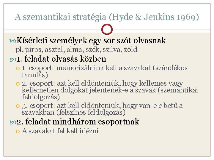 A szemantikai stratégia (Hyde & Jenkins 1969) Kísérleti személyek egy sor szót olvasnak pl,