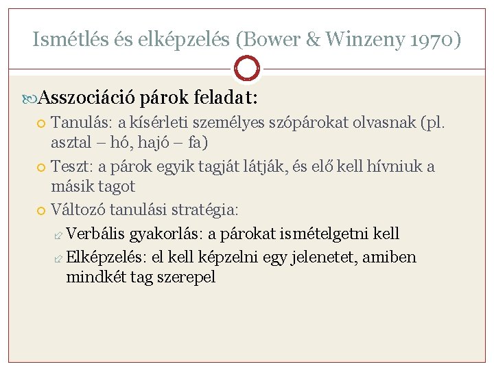 Ismétlés és elképzelés (Bower & Winzeny 1970) Asszociáció párok feladat: Tanulás: a kísérleti személyes