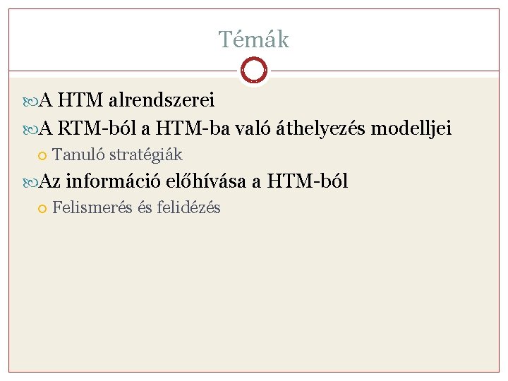 Témák A HTM alrendszerei A RTM-ból a HTM-ba való áthelyezés modelljei Tanuló stratégiák Az