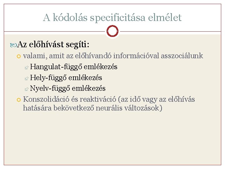 A kódolás specificitása elmélet Az előhívást segíti: valami, amit az előhívandó információval asszociálunk Hangulat-függő