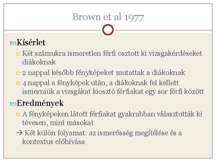 Brown et al 1977 Kísérlet Két számukra ismeretlen férfi osztott ki vizsgakérdéseket diákoknak 2