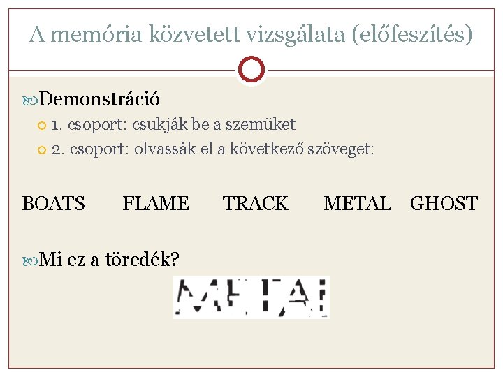 A memória közvetett vizsgálata (előfeszítés) Demonstráció 1. csoport: csukják be a szemüket 2. csoport: