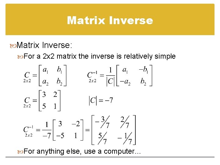 Matrix Inverse: For a 2 x 2 matrix the inverse is relatively simple For