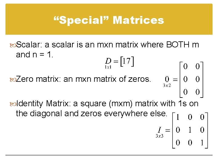 “Special” Matrices Scalar: a scalar is an mxn matrix where BOTH m and n