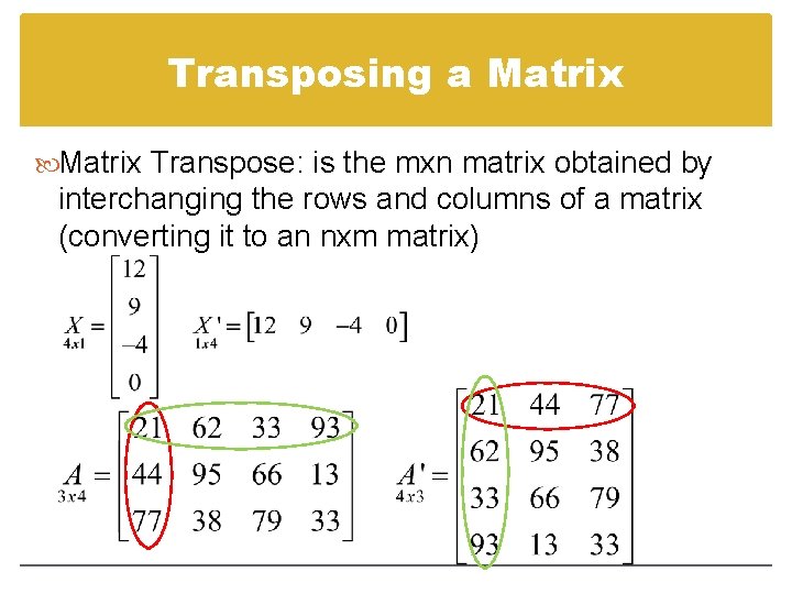 Transposing a Matrix Transpose: is the mxn matrix obtained by interchanging the rows and