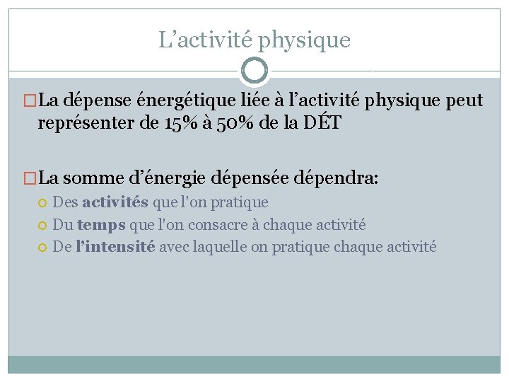 L’activité physique �La dépense énergétique liée à l’activité physique peut représenter de 15% à