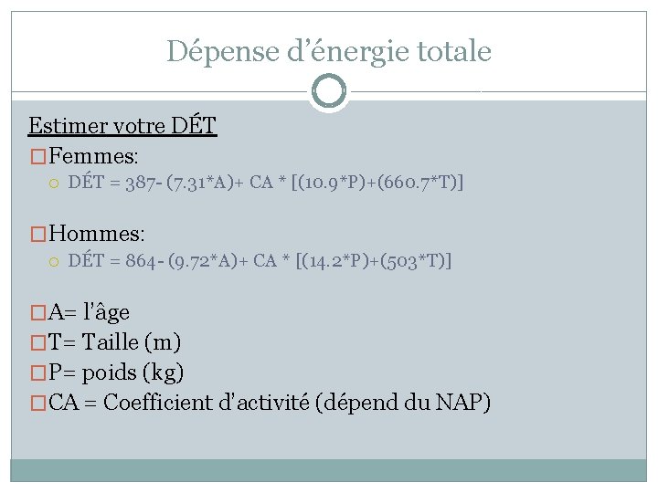 Dépense d’énergie totale Estimer votre DÉT �Femmes: DÉT = 387 - (7. 31*A)+ CA