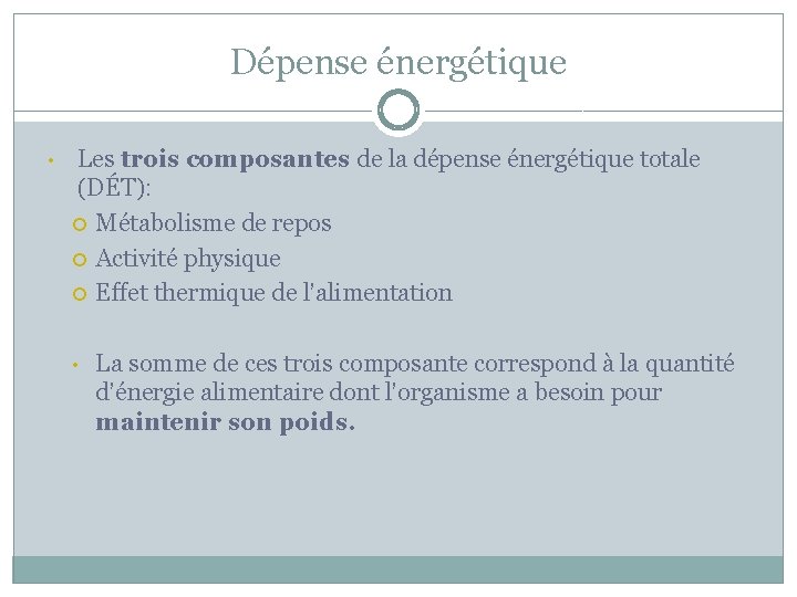 Dépense énergétique • Les trois composantes de la dépense énergétique totale (DÉT): Métabolisme de