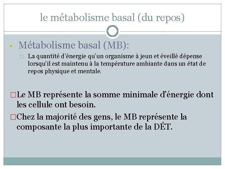 le métabolisme basal (du repos) • Métabolisme basal (MB): � La quantité d’énergie qu’un