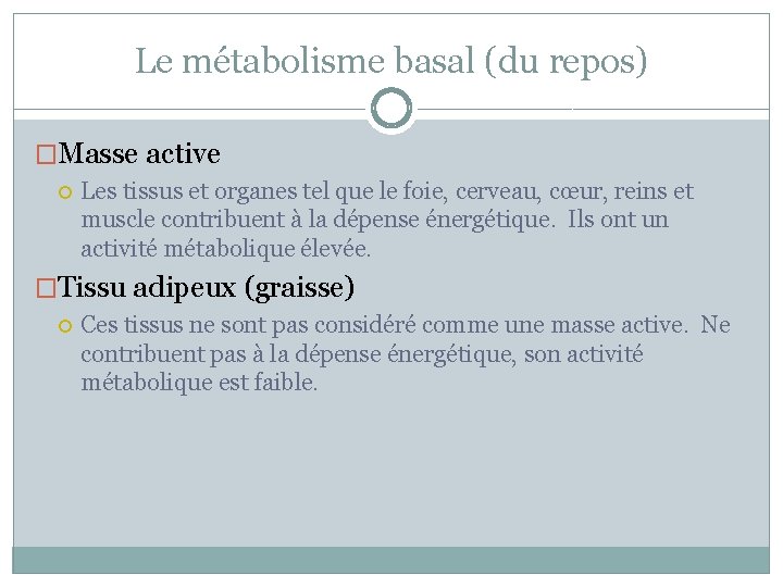 Le métabolisme basal (du repos) �Masse active Les tissus et organes tel que le