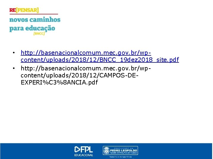  • http: //basenacionalcomum. mec. gov. br/wpcontent/uploads/2018/12/BNCC_19 dez 2018_site. pdf • http: //basenacionalcomum. mec.