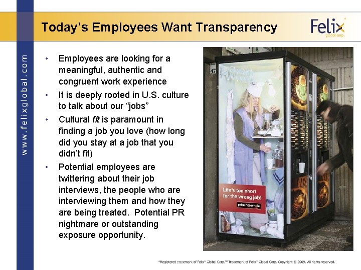 Today’s Employees Want Transparency • • Employees are looking for a meaningful, authentic and