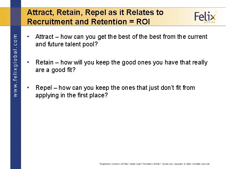 Attract, Retain, Repel as it Relates to Recruitment and Retention = ROI • Attract