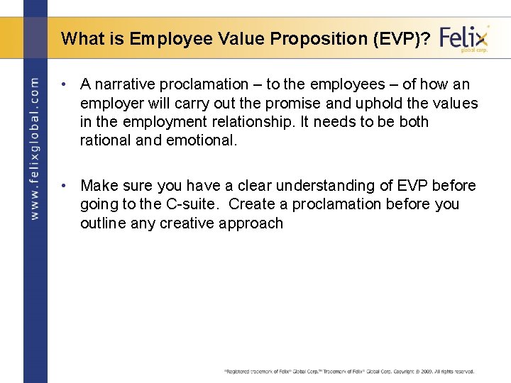 What is Employee Value Proposition (EVP)? • A narrative proclamation – to the employees