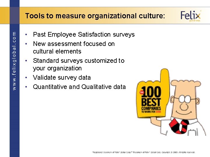Tools to measure organizational culture: • Past Employee Satisfaction surveys • New assessment focused