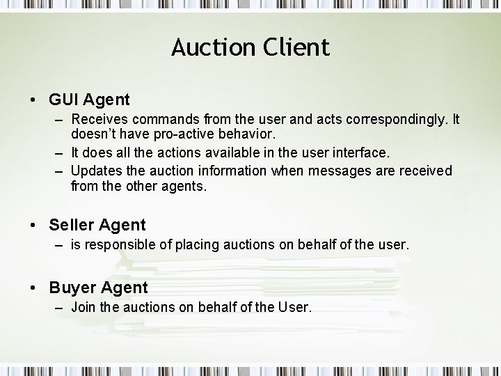 Auction Client • GUI Agent – Receives commands from the user and acts correspondingly. Auction Client • GUI Agent – Receives commands from the user and acts correspondingly.