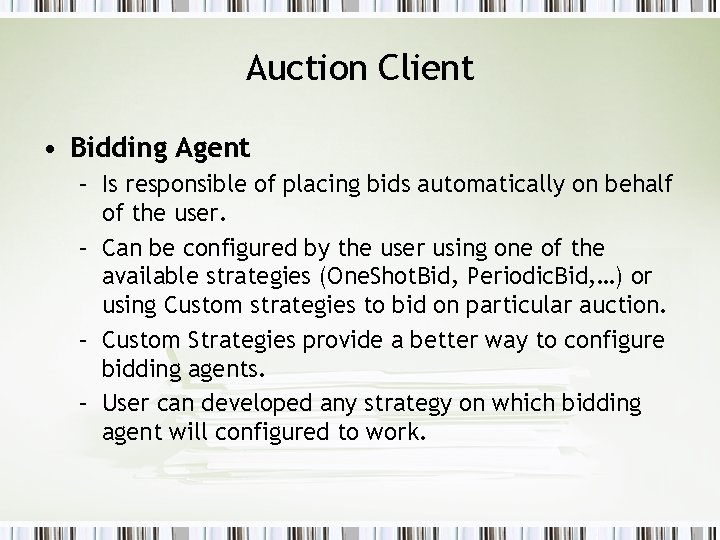 Auction Client • Bidding Agent – Is responsible of placing bids automatically on behalf Auction Client • Bidding Agent – Is responsible of placing bids automatically on behalf