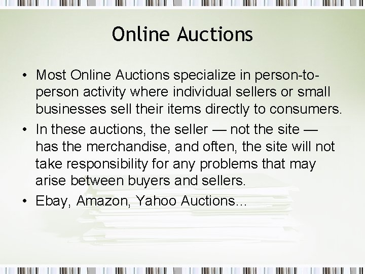 Online Auctions • Most Online Auctions specialize in person-toperson activity where individual sellers or