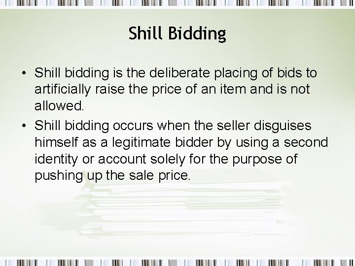 Shill Bidding • Shill bidding is the deliberate placing of bids to artificially raise