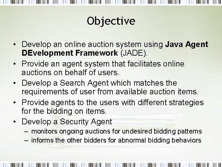 Objective • Develop an online auction system using Java Agent DEvelopment Framework (JADE). •