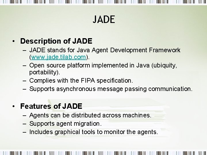 JADE • Description of JADE – JADE stands for Java Agent Development Framework (www.