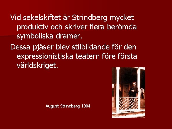 Vid sekelskiftet är Strindberg mycket produktiv och skriver flera berömda symboliska dramer. Dessa pjäser