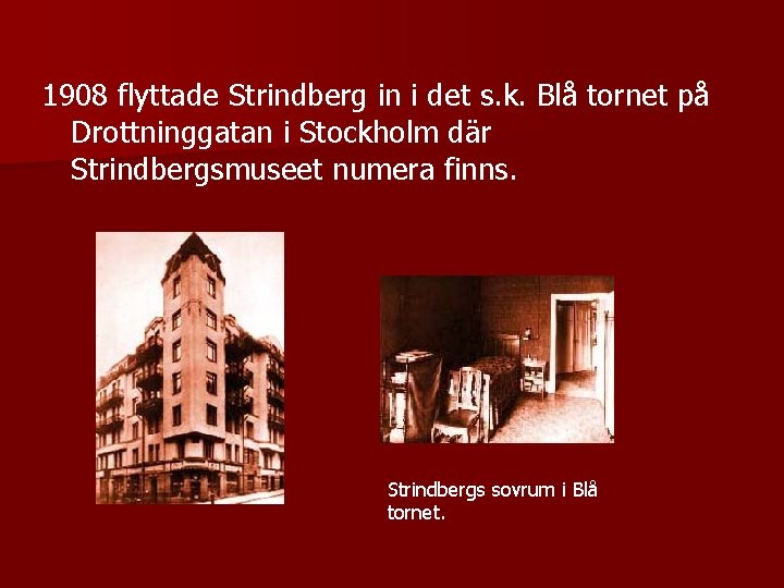 1908 flyttade Strindberg in i det s. k. Blå tornet på Drottninggatan i Stockholm
