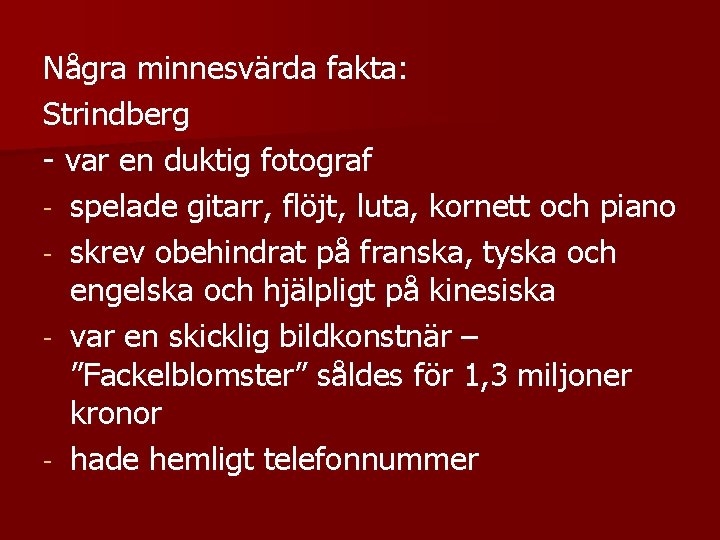 Några minnesvärda fakta: Strindberg - var en duktig fotograf - spelade gitarr, flöjt, luta,